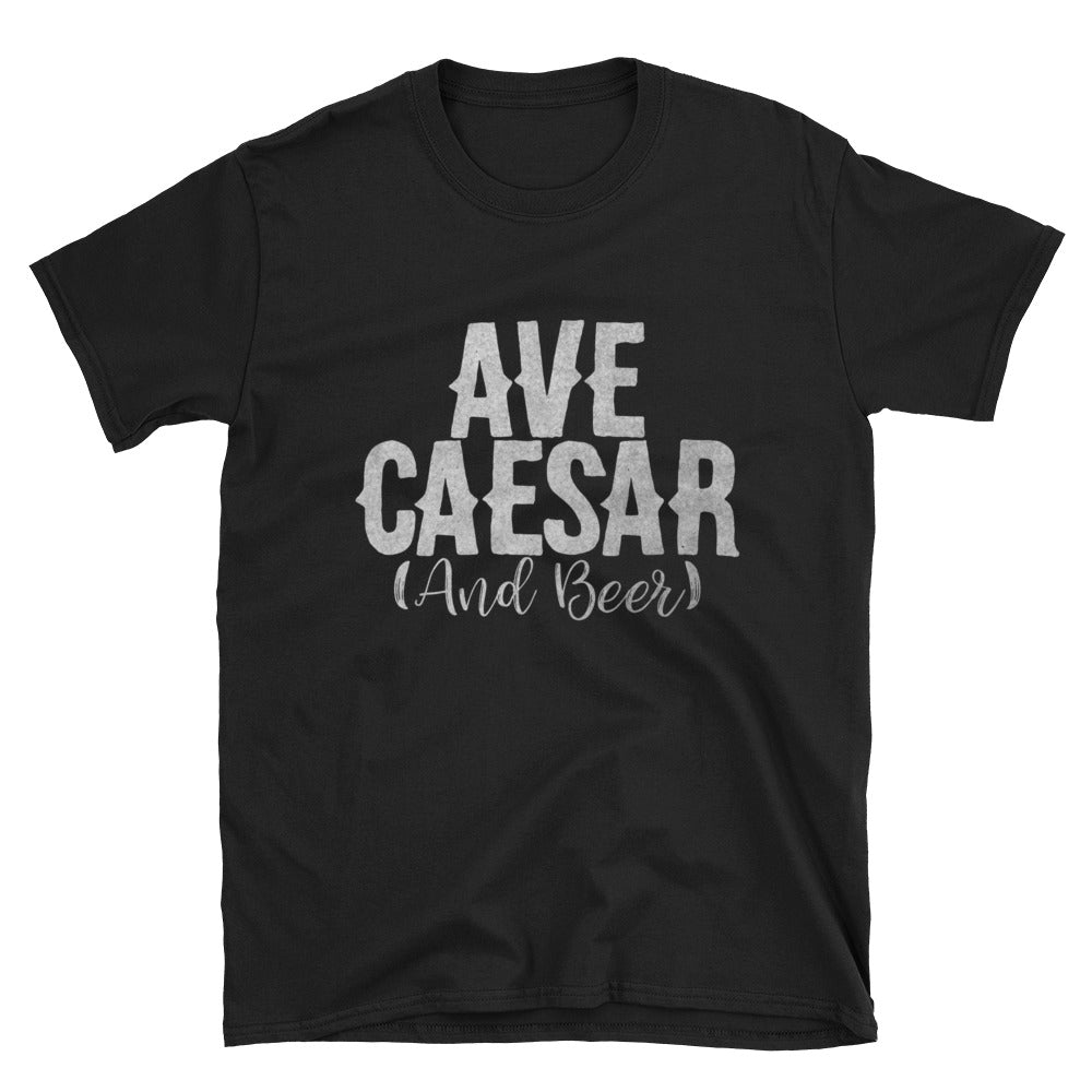 Ave Caesar (and Beer) Funny Hail Emperor and Beer Shirt Short-Sleeve Unisex T-Shirt