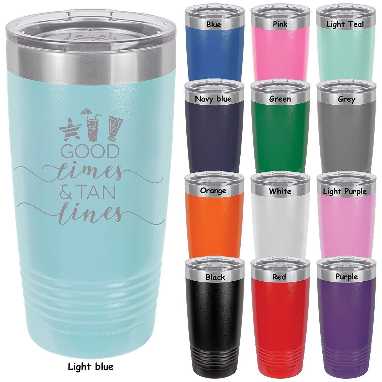 Good Times & Tan Lines -20 ounce Double wall vacuum insulated tumbler